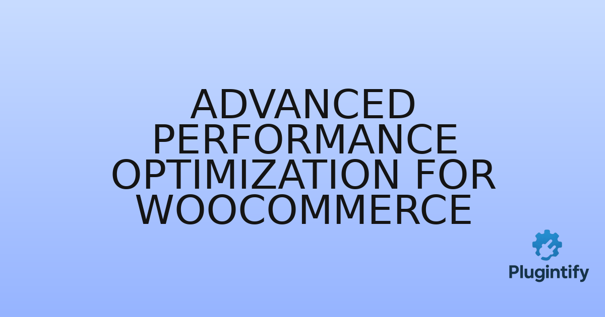 You are currently viewing Advanced Performance Optimization for WooCommerce