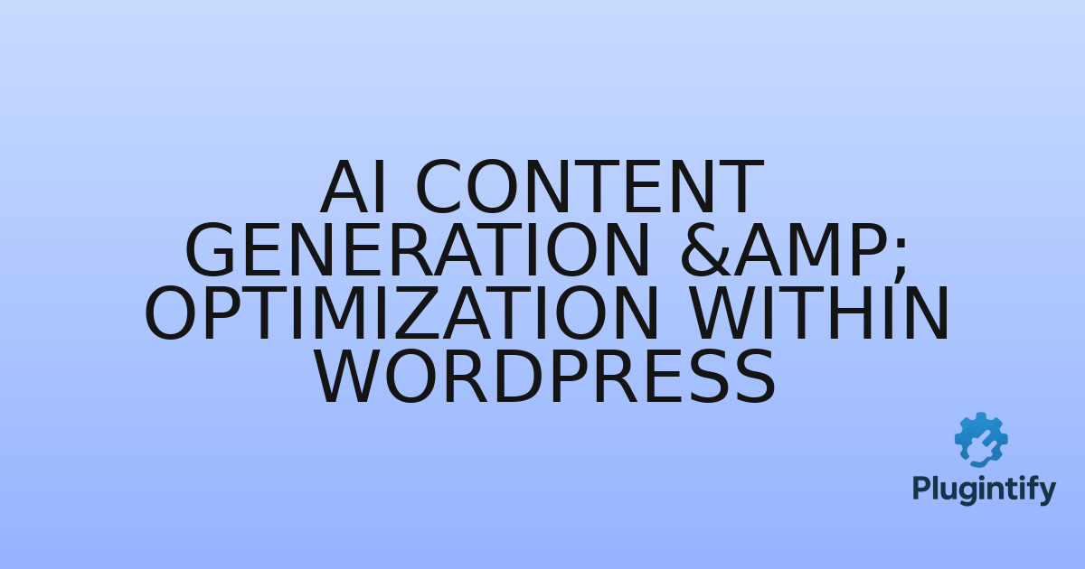 You are currently viewing AI Content Generation & Optimization within WordPress
