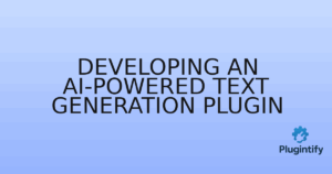 Read more about the article Developing an AI-Powered Text Generation Plugin