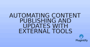 Read more about the article Automating Content Publishing and Updates with External Tools