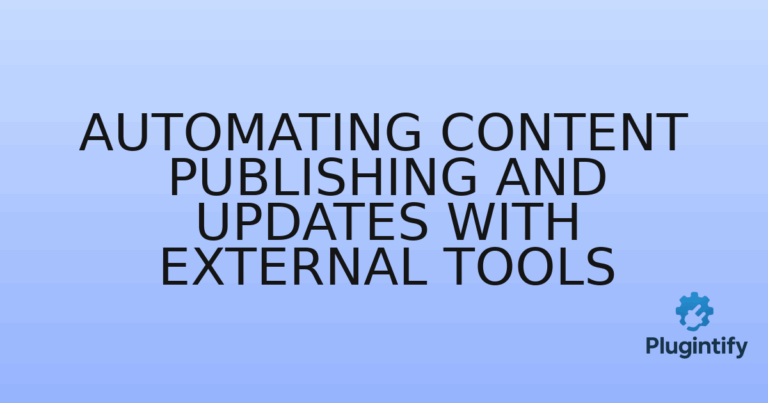 Read more about the article Automating Content Publishing and Updates with External Tools
