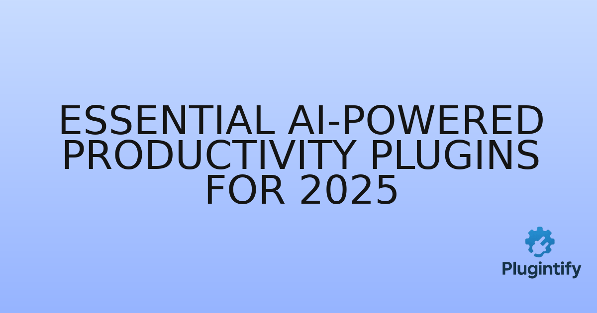 You are currently viewing Essential AI-Powered Productivity Plugins for 2025
