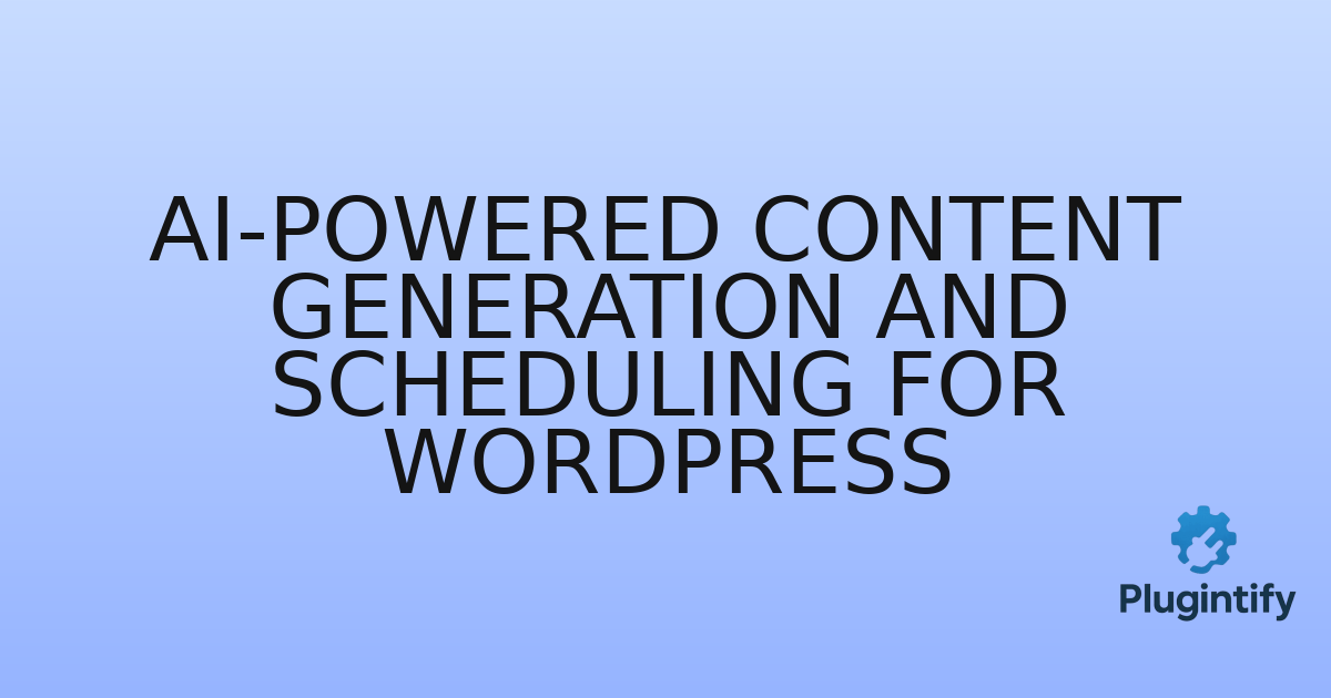 You are currently viewing AI-Powered Content Generation and Scheduling for WordPress