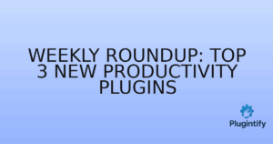 Read more about the article Weekly Roundup: Top 3 New Productivity Plugins