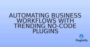 Read more about the article Automating Business Workflows with Trending No-Code Plugins