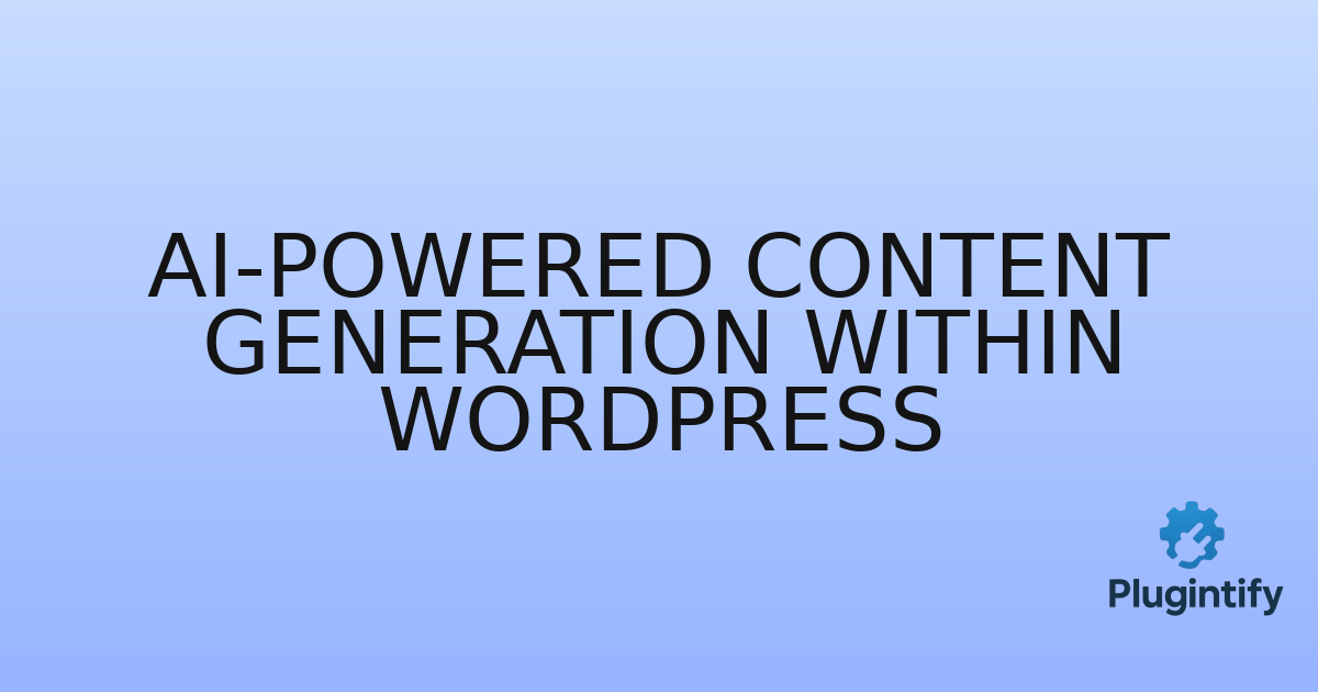 You are currently viewing AI-Powered Content Generation within WordPress