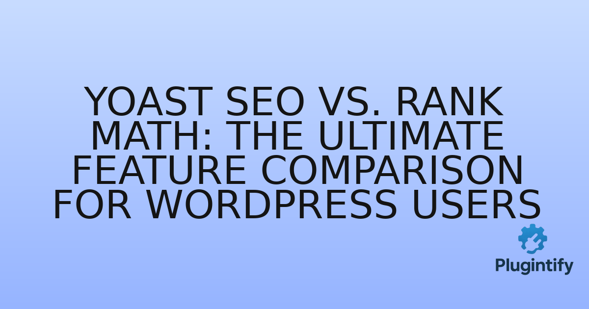 You are currently viewing Yoast SEO vs. Rank Math: The Ultimate Feature Comparison for WordPress Users