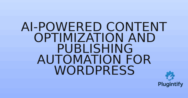 Read more about the article AI-Powered Content Optimization and Publishing Automation for WordPress
