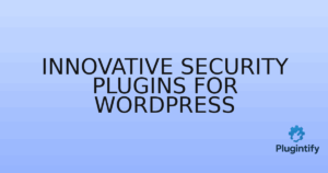 Read more about the article Innovative Security Plugins for WordPress