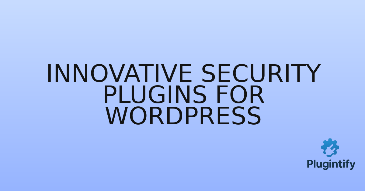 You are currently viewing Innovative Security Plugins for WordPress