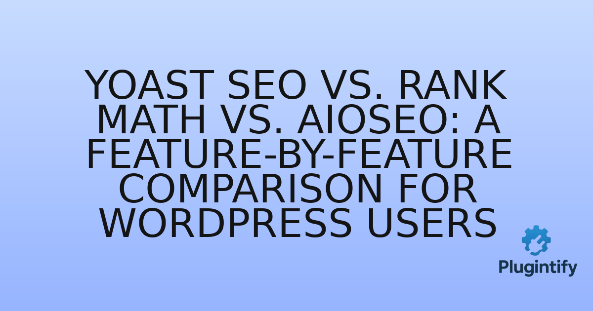 You are currently viewing Yoast SEO vs. Rank Math vs. AIOSEO: A Feature-by-Feature Comparison for WordPress Users