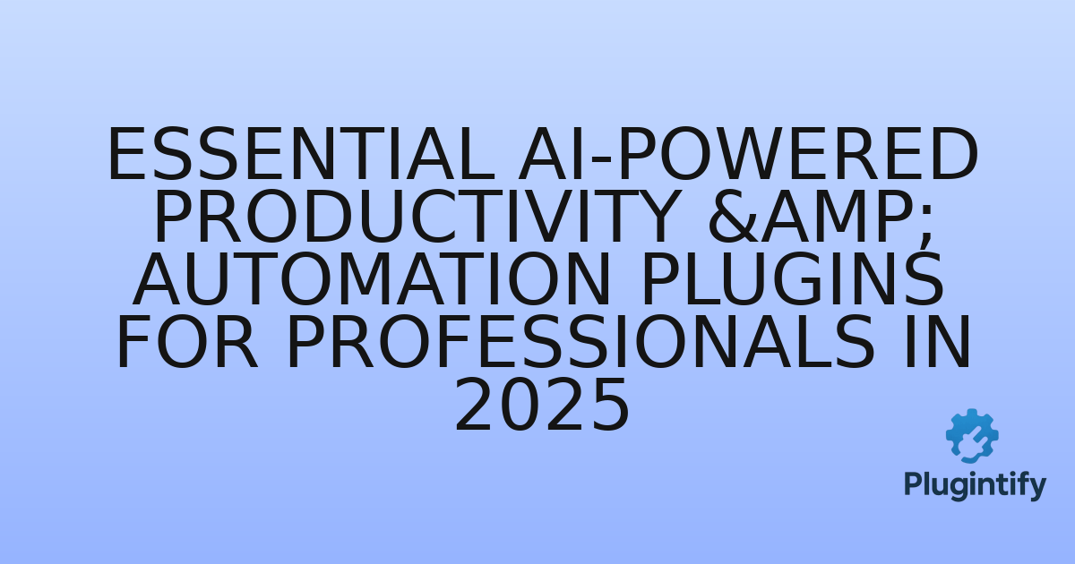 You are currently viewing Essential AI-Powered Productivity & Automation Plugins for Professionals in 2025