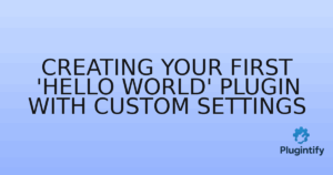 Read more about the article Creating Your First ‘Hello World’ Plugin with Custom Settings