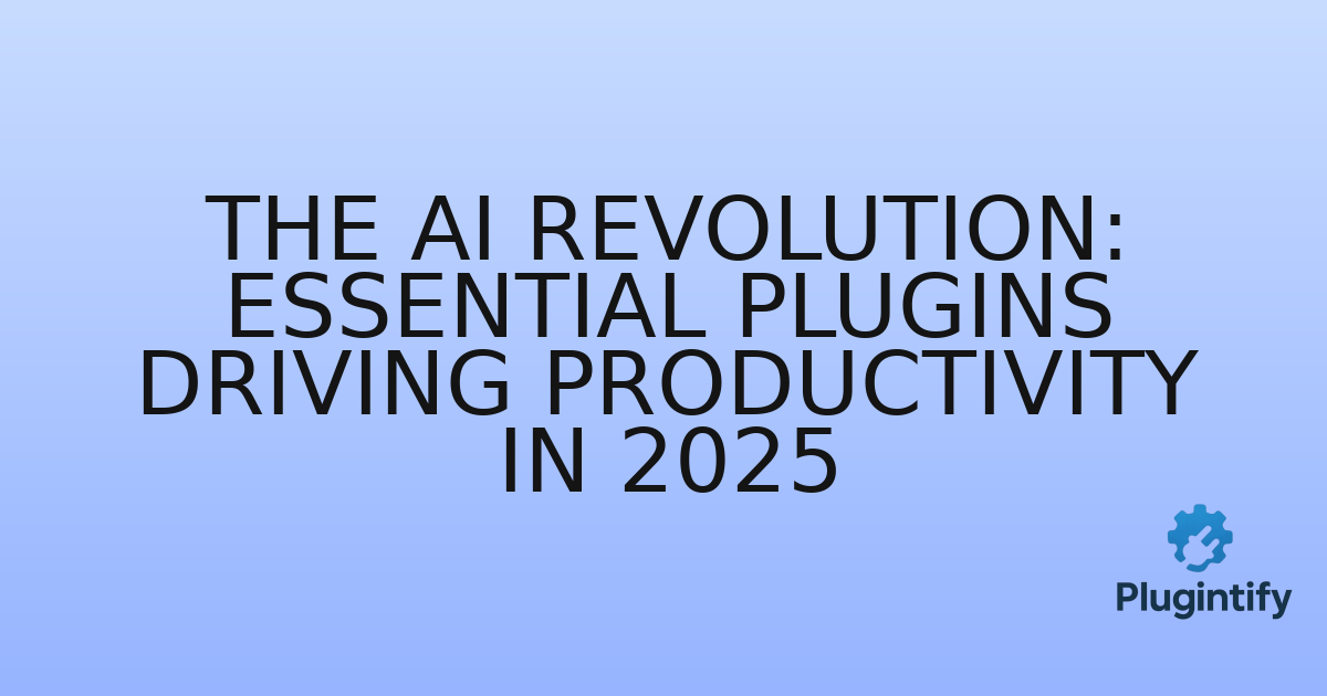 You are currently viewing The AI Revolution: Essential Plugins Driving Productivity in 2025