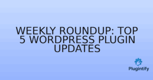 Read more about the article Weekly Roundup: Top 5 WordPress Plugin Updates