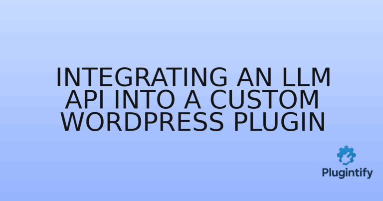 Read more about the article Integrating an LLM API into a Custom WordPress Plugin