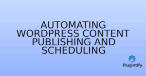Read more about the article Automating WordPress Content Publishing and Scheduling