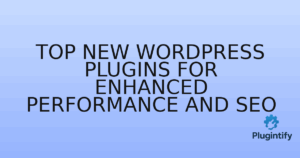 Read more about the article Top New WordPress Plugins for Enhanced Performance and SEO