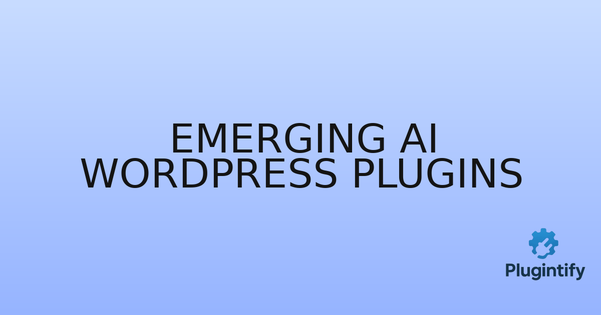 You are currently viewing Emerging AI WordPress Plugins