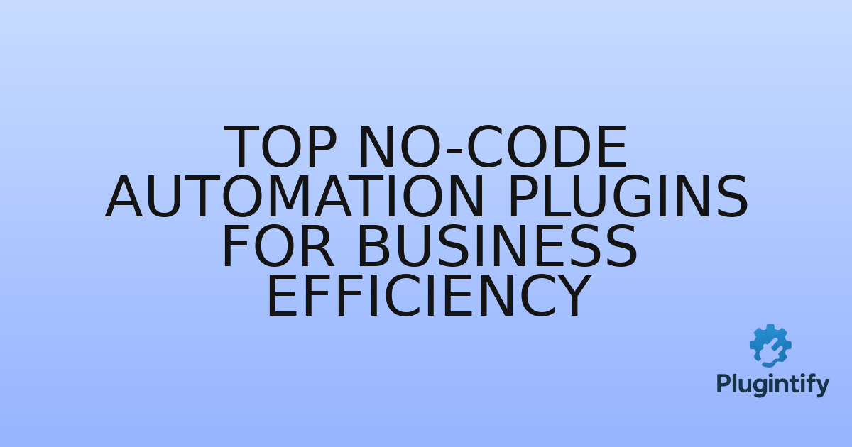 You are currently viewing Top No-Code Automation Plugins for Business Efficiency