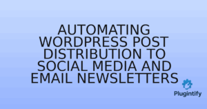 Read more about the article Automating WordPress Post Distribution to Social Media and Email Newsletters