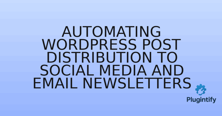 Read more about the article Automating WordPress Post Distribution to Social Media and Email Newsletters
