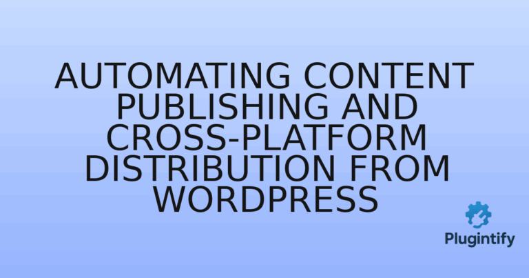 Read more about the article Automating Content Publishing and Cross-Platform Distribution from WordPress