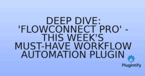 Read more about the article Deep Dive: ‘FlowConnect Pro’ – This Week’s Must-Have Workflow Automation Plugin