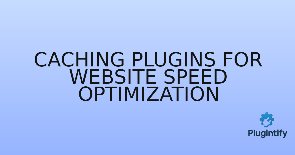 You are currently viewing Caching Plugins for Website Speed Optimization