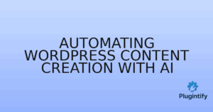 Read more about the article Automating WordPress Content Creation with AI