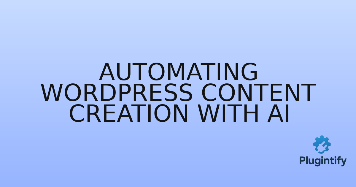 You are currently viewing Automating WordPress Content Creation with AI