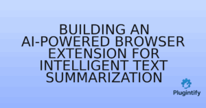 Read more about the article Building an AI-Powered Browser Extension for Intelligent Text Summarization