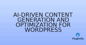 Read more about the article AI-Driven Content Generation and Optimization for WordPress