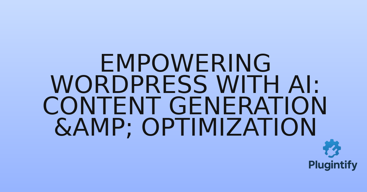You are currently viewing Empowering WordPress with AI: Content Generation & Optimization