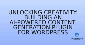 Read more about the article Unlocking Creativity: Building an AI-Powered Content Generation Plugin for WordPress
