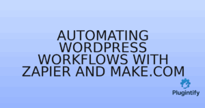Read more about the article Automating WordPress Workflows with Zapier and Make.com