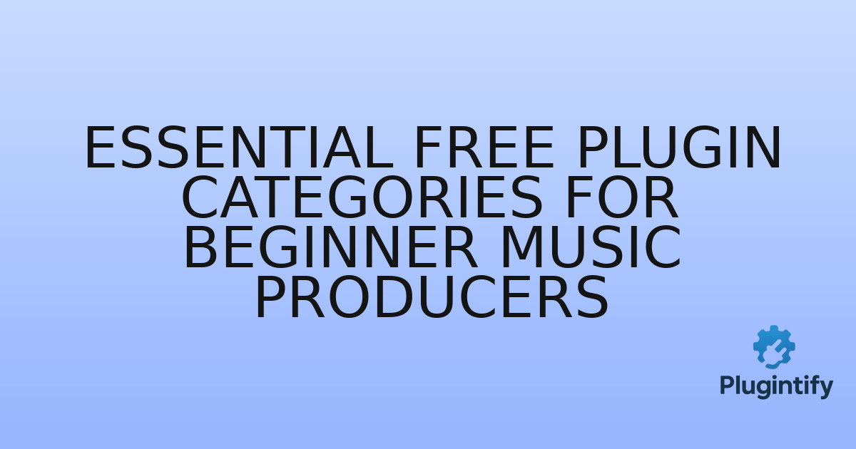 You are currently viewing Essential Free Plugin Categories for Beginner Music Producers