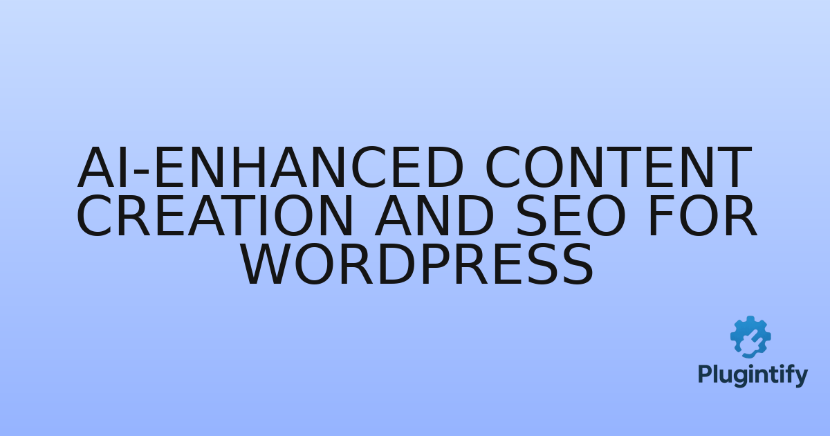 You are currently viewing AI-Enhanced Content Creation and SEO for WordPress