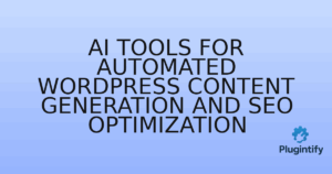 Read more about the article AI Tools for Automated WordPress Content Generation and SEO Optimization