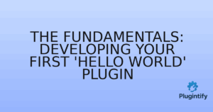 Read more about the article The Fundamentals: Developing Your First ‘Hello World’ Plugin
