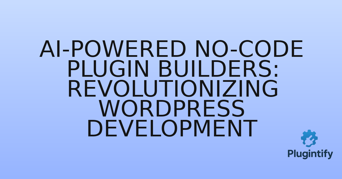 You are currently viewing AI-Powered No-Code Plugin Builders: Revolutionizing WordPress Development