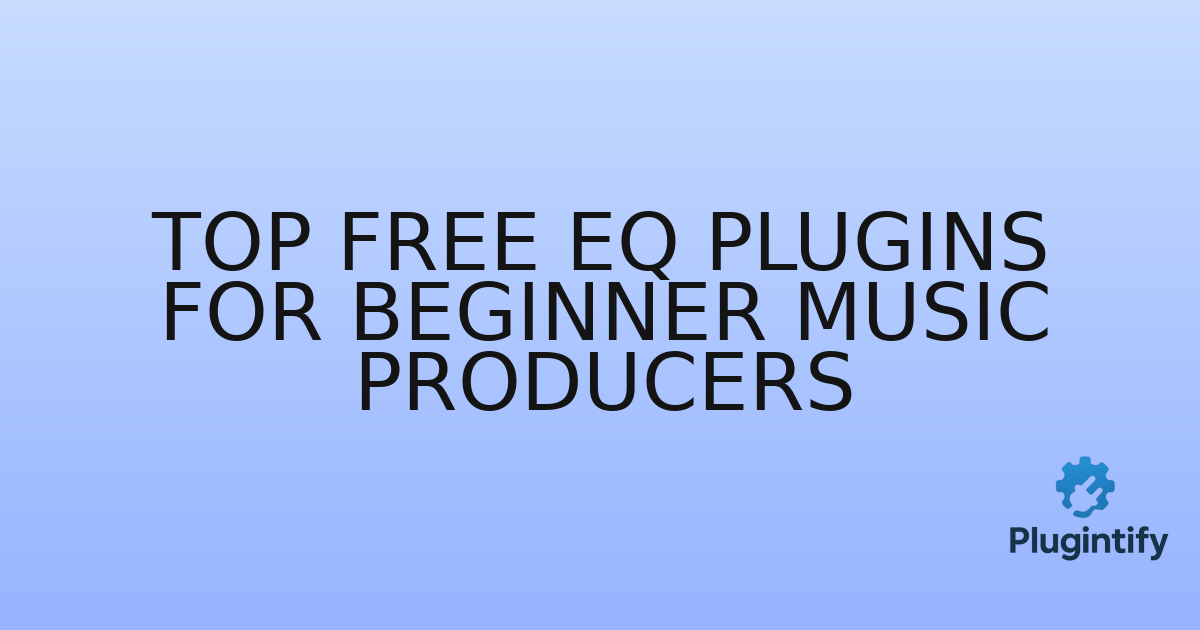 You are currently viewing Top Free EQ Plugins for Beginner Music Producers