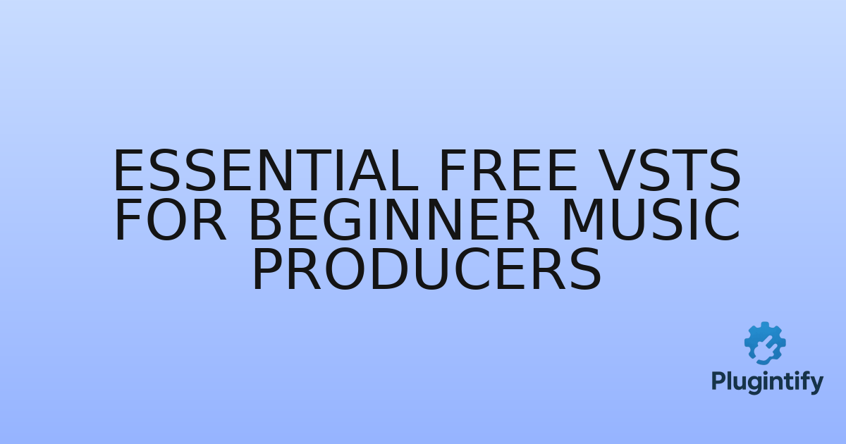 You are currently viewing Essential Free VSTs for Beginner Music Producers