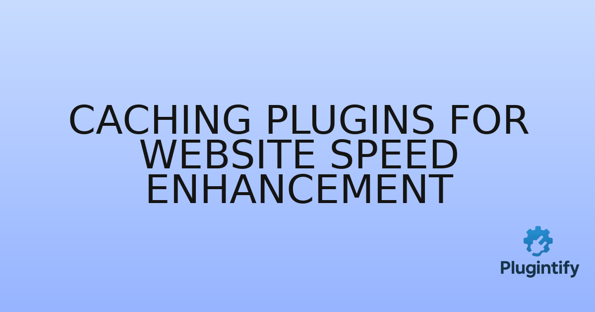 You are currently viewing Caching Plugins for Website Speed Enhancement