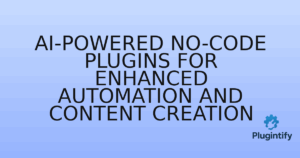 Read more about the article AI-Powered No-Code Plugins for Enhanced Automation and Content Creation