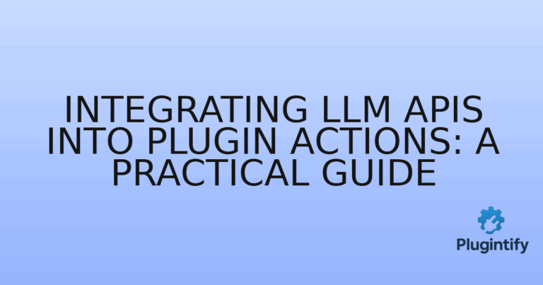 Read more about the article Integrating LLM APIs into Plugin Actions: A Practical Guide
