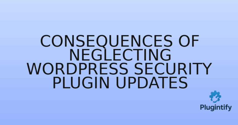 Read more about the article Consequences of Neglecting WordPress Security Plugin Updates