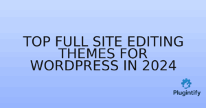 Read more about the article Top Full Site Editing Themes for WordPress in 2024