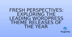 Read more about the article Fresh Perspectives: Exploring the Leading WordPress Theme Releases of the Year