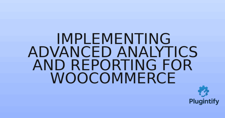 Read more about the article Implementing Advanced Analytics and Reporting for WooCommerce